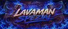 Lavaman Spezial